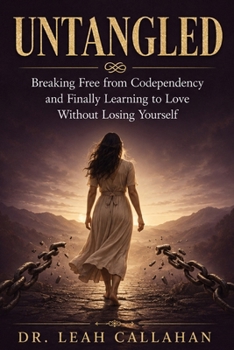 Untangled: Breaking Free from Codependency and Finally Learning to Love Without Losing Yourself