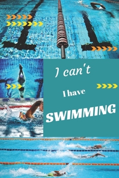 I can't I have Swimming: Funny Sport Journal Notebook Gifts, 6 x 9 inch, 124 Lined