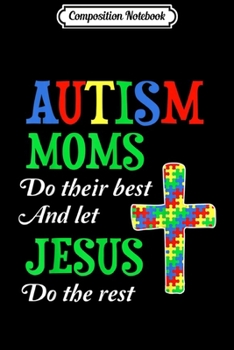 Composition Notebook: Autism Moms Do Their Best And Let Jesus Do The Rest  Journal/Notebook Blank Lined Ruled 6x9 100 Pages