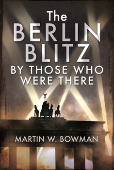 Hardcover The Berlin Blitz by Those Who Were There Book