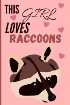 Paperback This Girl Loves Raccoons: Cute And Funny Raccoon Notebook Journal 6x9, Great Birthday Gift Idea For Raccoon Lovers Book