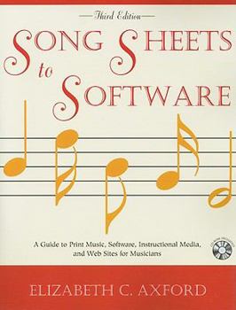 Song Sheets to Software: A Guide to Print Music, Software, and Web Sites for Musicians