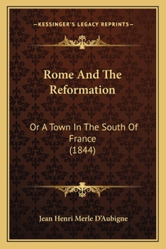 Paperback Rome And The Reformation: Or A Town In The South Of France (1844) Book