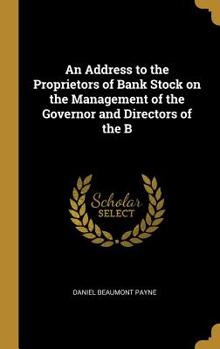 Hardcover An Address to the Proprietors of Bank Stock on the Management of the Governor and Directors of the B Book