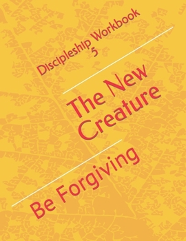 Paperback The New Creature: Be Forgiving Book