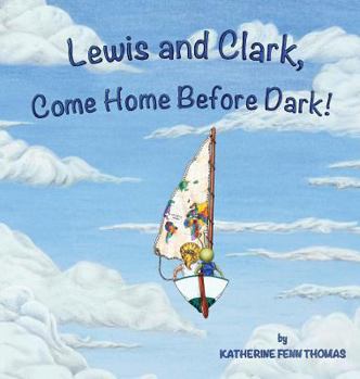 Hardcover Lewis and Clark, Come Home Before Dark! Book