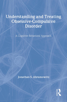 Hardcover Understanding and Treating Obsessive-Compulsive Disorder: A Cognitive Behavioral Approach Book