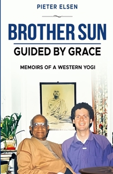 Paperback Brother Sun: Guided by Grace: Memoirs of a Western Yogi Book