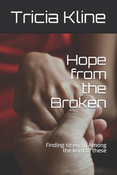 Paperback Hope from the Broken: Finding strength Among the least of these Book