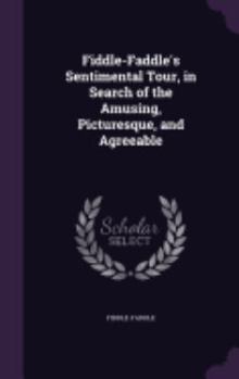 Hardcover Fiddle-Faddle's Sentimental Tour, in Search of the Amusing, Picturesque, and Agreeable Book