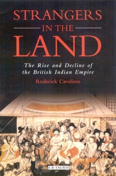 Strangers In The Land: The Rise and Decline of the British Indian Empire