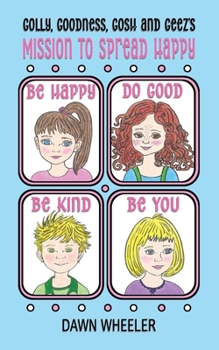 Paperback Golly, Goodness, Gosh and Geez's Mission to Spread Happy Book
