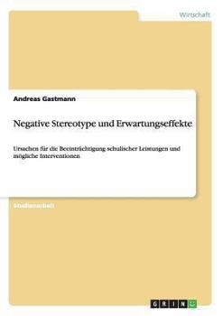 Paperback Negative Stereotype und Erwartungseffekte: Ursachen für die Beeinträchtigung schulischer Leistungen und mögliche Interventionen [German] Book