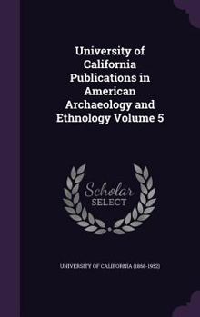 Hardcover University of California Publications in American Archaeology and Ethnology Volume 5 Book