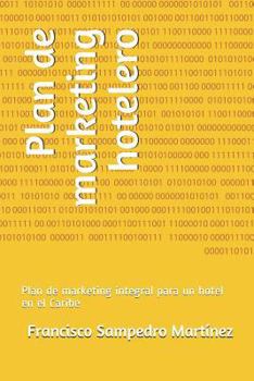 Paperback Plan de Marketing Hotelero: Plan de Marketing Integral Para Un Hotel En El Caribe [Spanish] Book