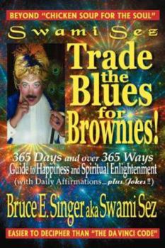 Paperback Swami Sez Trade the Blues for Brownies: 365 Days and over 365 Ways Guide to Happiness and Spiritual Enlightenment Book