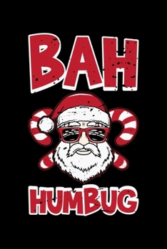 Bah Humbug: Bah Humbug Notebook | Anti Christmas Santa Claus Hater Winter Holiday Season Mini Notepad Funny Humor Gift College Ruled (6"X9")