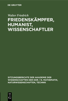 Friedenskämpfer, Humanist, Wissenschaftler: Zum 100. Geburtstag Von Walter Friedrich