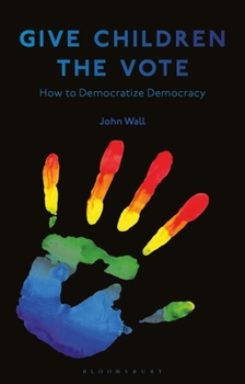Paperback Give Children the Vote: On Democratizing Democracy Book