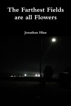 Paperback The Farthest Fields are all Flowers Book