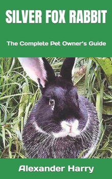 Paperback Silver Fox Rabbit: The Complete Pet Owner's Guide Book
