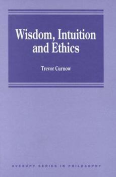 Hardcover Wisdom, Intuition and Ethics (Avebury Series in Philosophy) Book