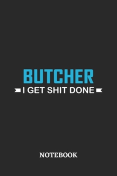 Butcher I Get Shit Done Notebook: 6x9 inches - 110 ruled, lined pages • Greatest Passionate Office Job Journal Utility • Gift, Present Idea