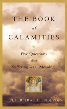 Hardcover The Book of Calamities: Five Questions about Suffering and Its Meaning Book