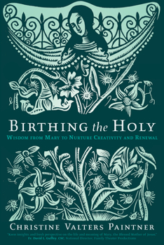 Paperback Birthing the Holy: Wisdom from Mary to Nurture Creativity and Renewal Book