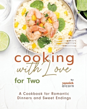 Paperback Cooking with Love for Two: A Cookbook for Romantic Dinners and Sweet Endings Book
