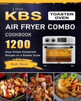 Paperback 1200 KBS Toaster Oven Air Fryer Combo Cookbook: 1200 Days Simple Homemade Recipes on a Smaller Scale Book