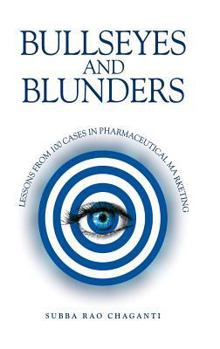 Hardcover Bullseyes and Blunders: Lessons from 100 Cases in Pharmaceutical Marketing Book