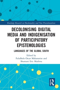 Paperback Decolonising Digital Media and Indigenisation of Participatory Epistemologies: Languages of the Global South Book