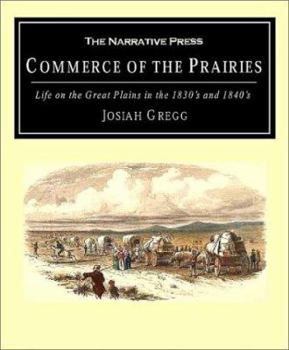 Commerce of the Prairies; or, The Journal of a Santa Fe Trader, During Eight Expeditions Across the Great Western Prairies, and a Residence of Nearly Nine Years in Northern Mexico; Volume 2 - Book  of the American Exploration and Travel Series