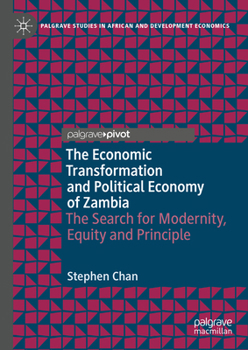 Hardcover The Economic Transformation and Political Economy of Zambia: The Search for Modernity, Equity and Principle Book