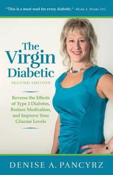 Paperback The Virgin Diabetic: Reverse the Effects of Type 2 Diabetes, Reduce Medication, and Improve Your Glucose Levels Book