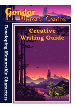 Paperback Gondor Writers' Centre Creative Writing Guides - Developing Memorable Characters Book