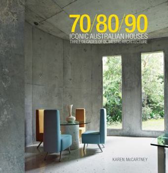 Hardcover 70/80/90 Iconic Australian Houses: Three Decades of Domestic Architecture Book