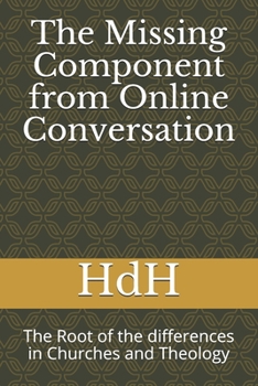 Paperback The Missing Component from Online Conversation: The Root of the differences in Churches and Theology Book