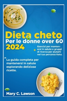 DIETA CHETO PER DONNE 2024: La guida completa per mantenersi in salute esplorando deliziose ricette (Italian Edition)