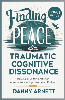 Paperback Finding Peace After Traumatic Cognitive Dissonance: Healing Your Mind After an Abusive Personality Disordered Partner Book