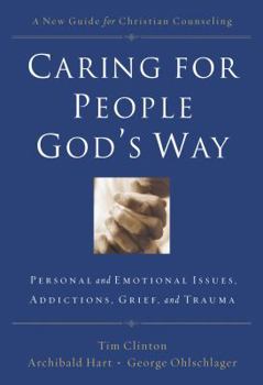 Paperback Caring for People God's Way: Personal and Emotional Issues, Addictions, Grief, and Trauma Book