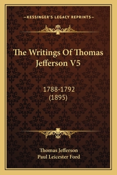 Paperback The Writings Of Thomas Jefferson V5: 1788-1792 (1895) Book