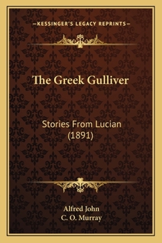 Paperback The Greek Gulliver: Stories From Lucian (1891) Book