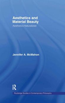 Aesthetics and Material Beauty: Aesthetics Naturalized - Book  of the Routledge Studies in Contemporary Philosophy