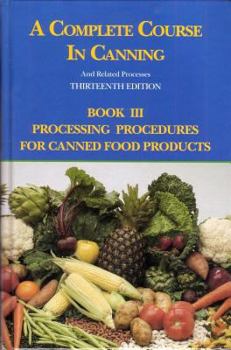 Hardcover A Complete Course in Canning and Related Processes: Processing Procedures for Canned Food Products Book