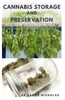 Paperback Cannabis Storage and Preservation: Definitive Guide To Storing And Preserving Marijuana The Perfect Way Book