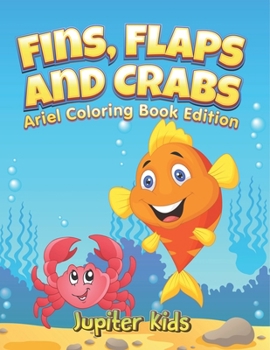 Paperback Fins, Flaps and Crabs: Little Ariels Coloring Book Edition Book