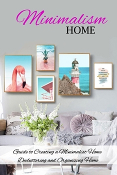 Paperback Minimalism Home: Guide to Creating a Minimalist Home, Decluttering and Organizing Home: Minimalism Home Book