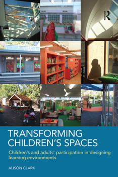 Paperback Transforming Children's Spaces: Children's and Adults' Participation in Designing Learning Environments Book
